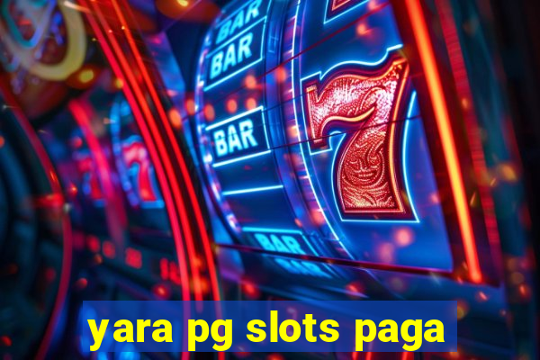 yara pg slots paga